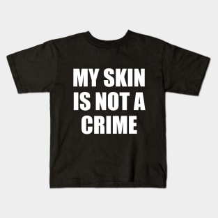 My Skin Color Is Not A Crime,dark skin,black skin Kids T-Shirt